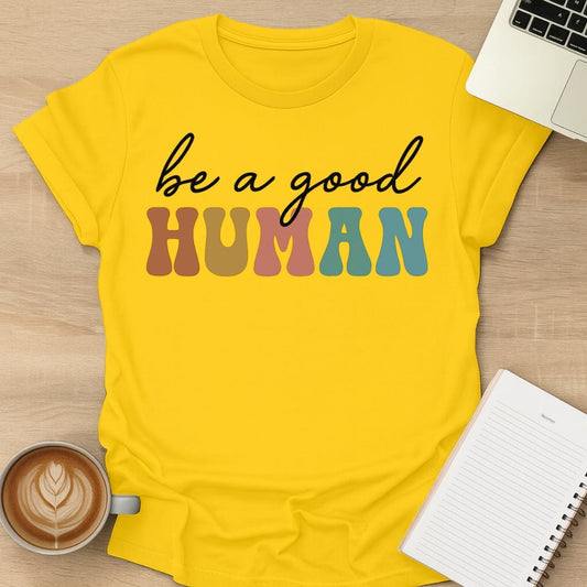 Be A Good Human Tee
