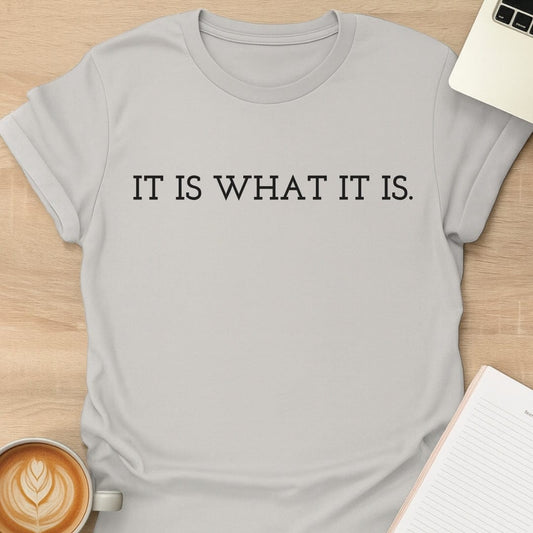 It Is What It Is Tee