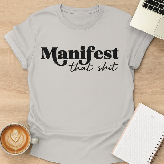 Manifest That Sh*t Tee