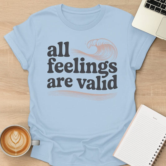 All Feelings Are Valid Tee