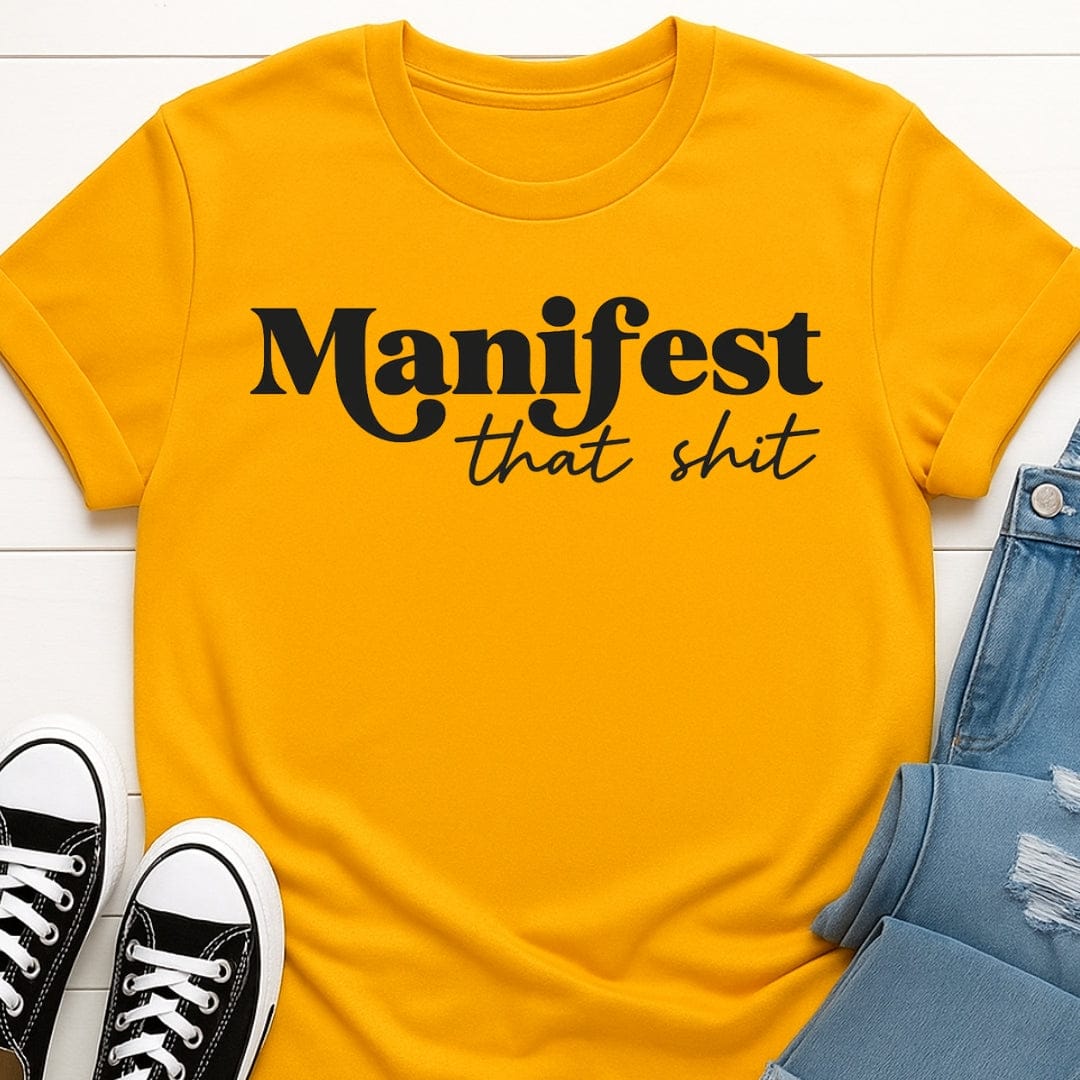 Manifest That Sh*t Tee