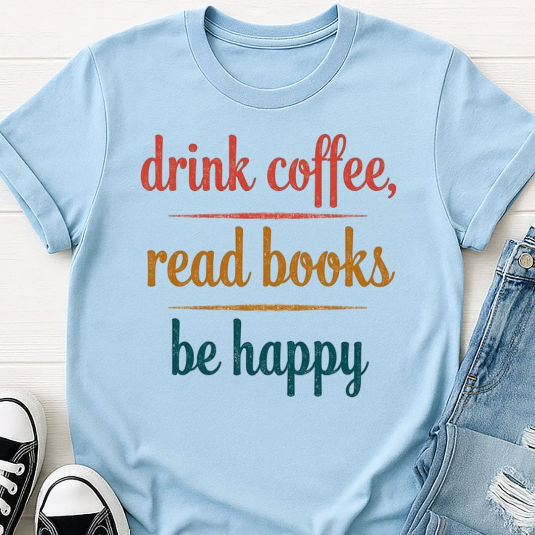 Drink Coffee, Be Happy Tee