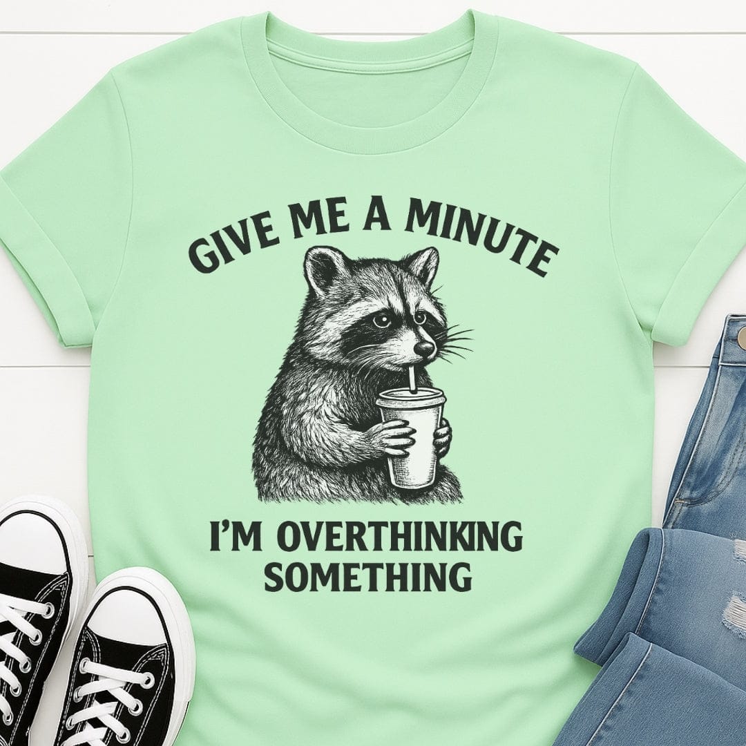 Give Me A Minute, I'm Overthinking Something Tee