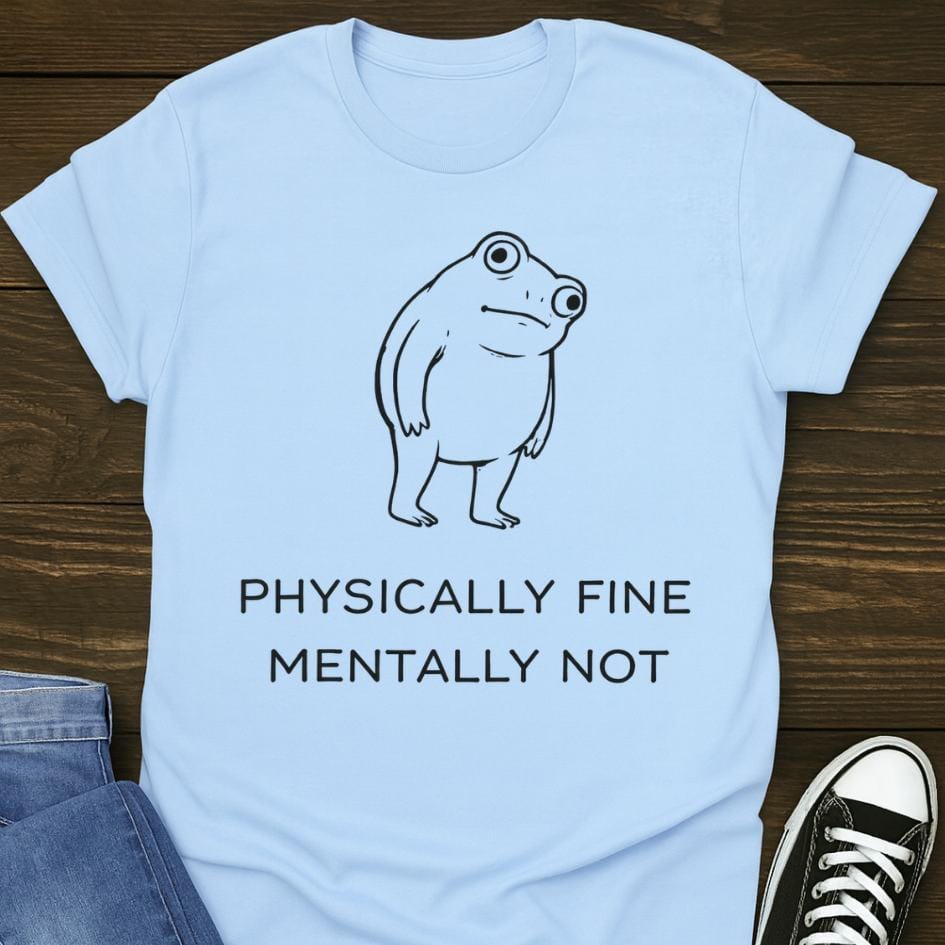 Physically Fine Mentally Not T-shirt