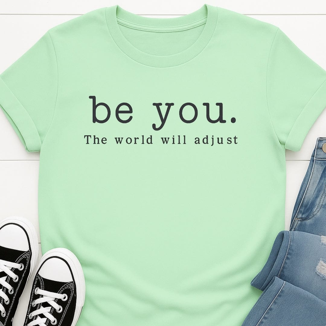Be You, The World Will Adjust Tee