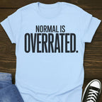 Normal Is Overrated T-shirt