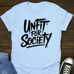 Unfit For Society T-shirt