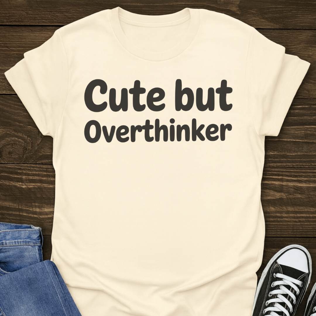 Cute But Overthinker T-shirt