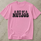 A Bit Of A Nutjob Tee