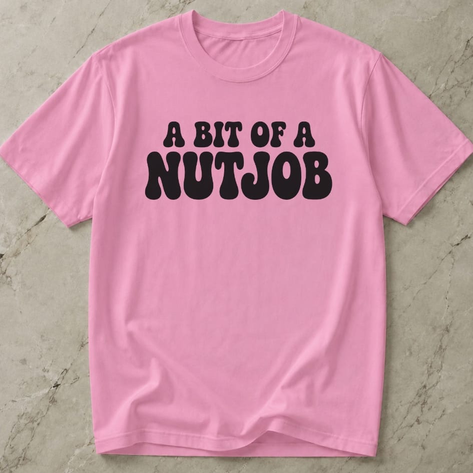 A Bit Of A Nutjob Tee
