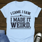 I Made It Weird T-shirt