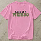 A Bit Of A Weirdo Tee