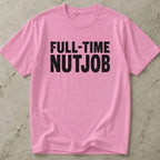 Full-time Nutjob Tee