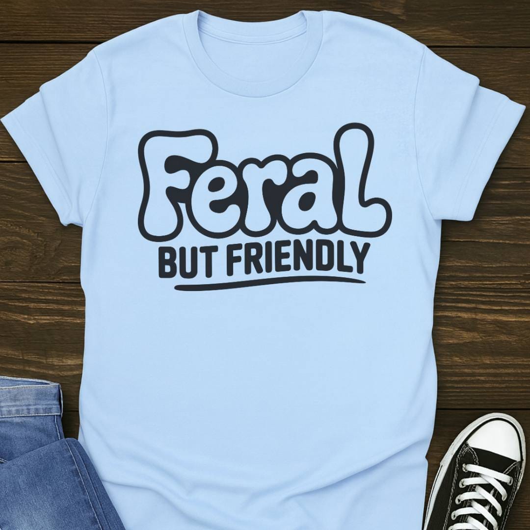 Feral But Friendly T-shirt