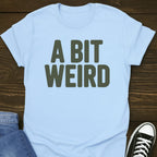 A Bit Weird T-shirt