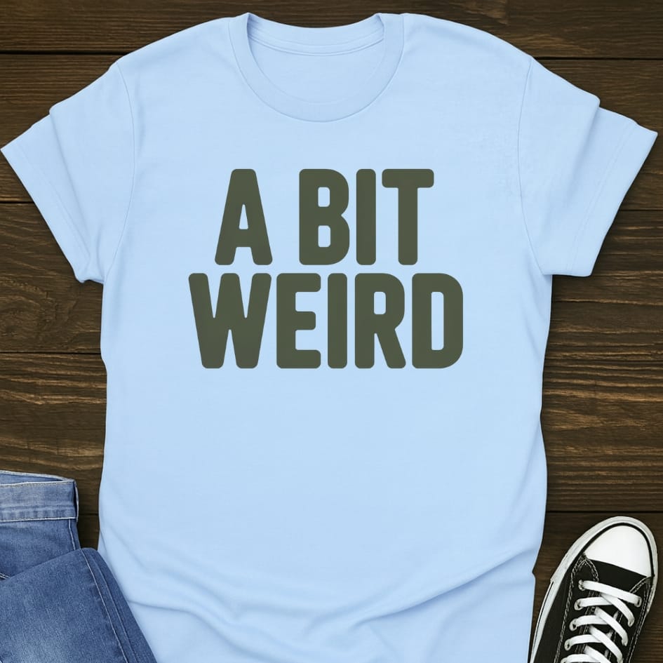 A Bit Weird T-shirt