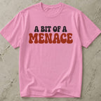A Bit Of a Menace Tee