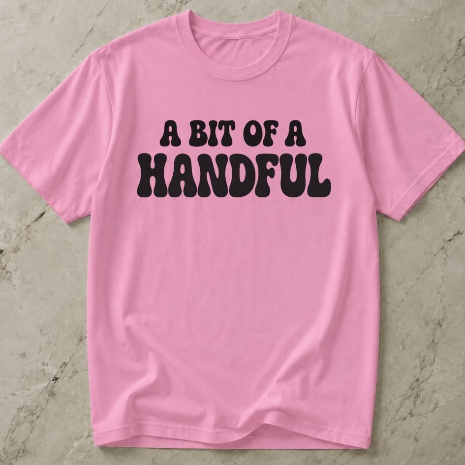 A Bit Of A Handful Tee