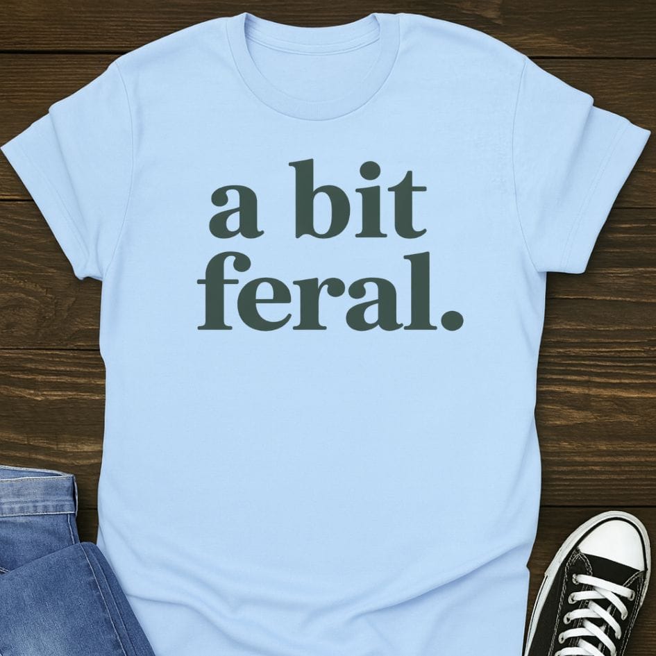 A Bit Feral T-shirt