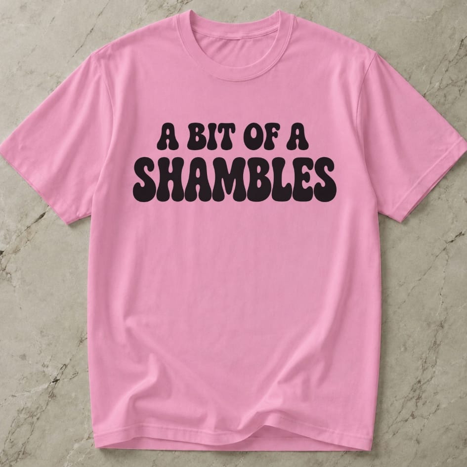 A Bit Of A Shambles Tee