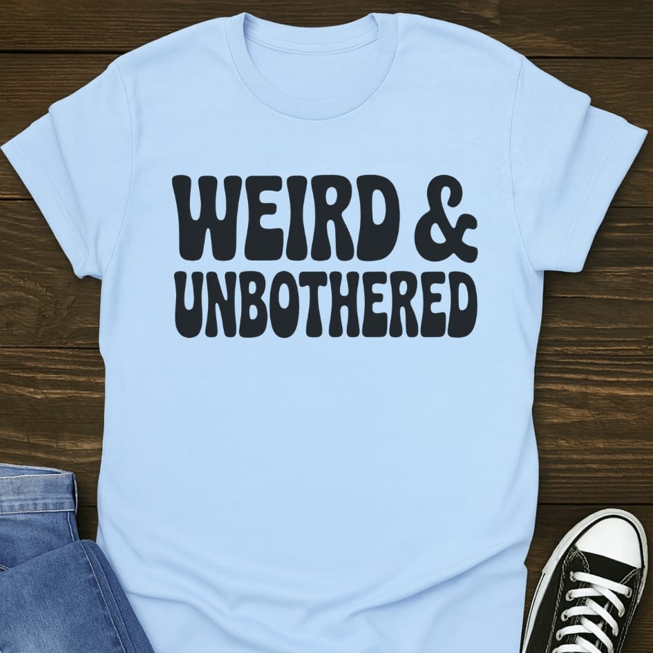 Weird & Unbothered T-shirt