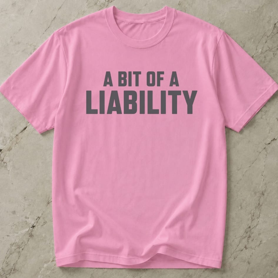 A Bit Of A Liability Tee