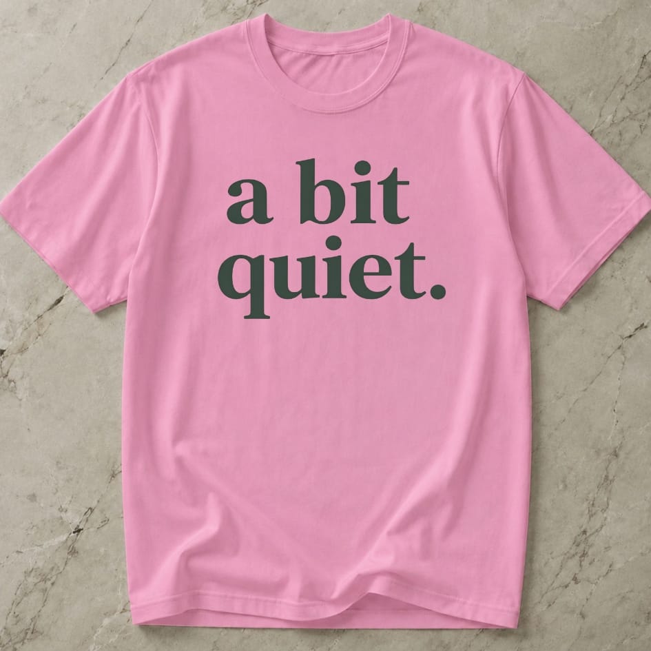 A Bit Quiet Tee