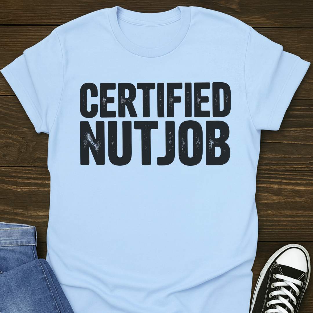 Certified Nutjob T-shirt