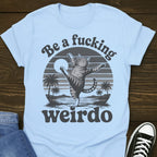 Be A Weirdo T-shirt