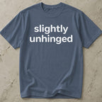 Slightly Unhinged T-shirt