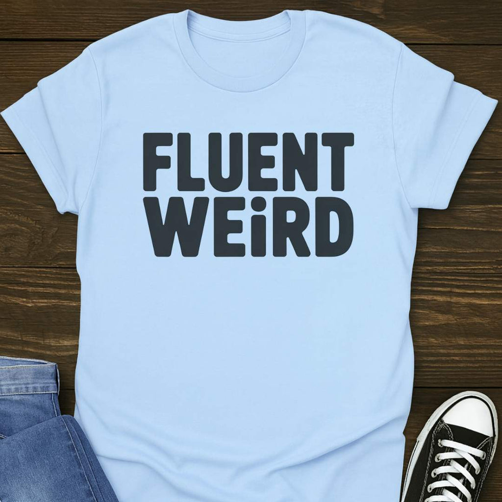Fluent Weird T-shirt