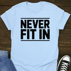 Never Fit In T-shirt