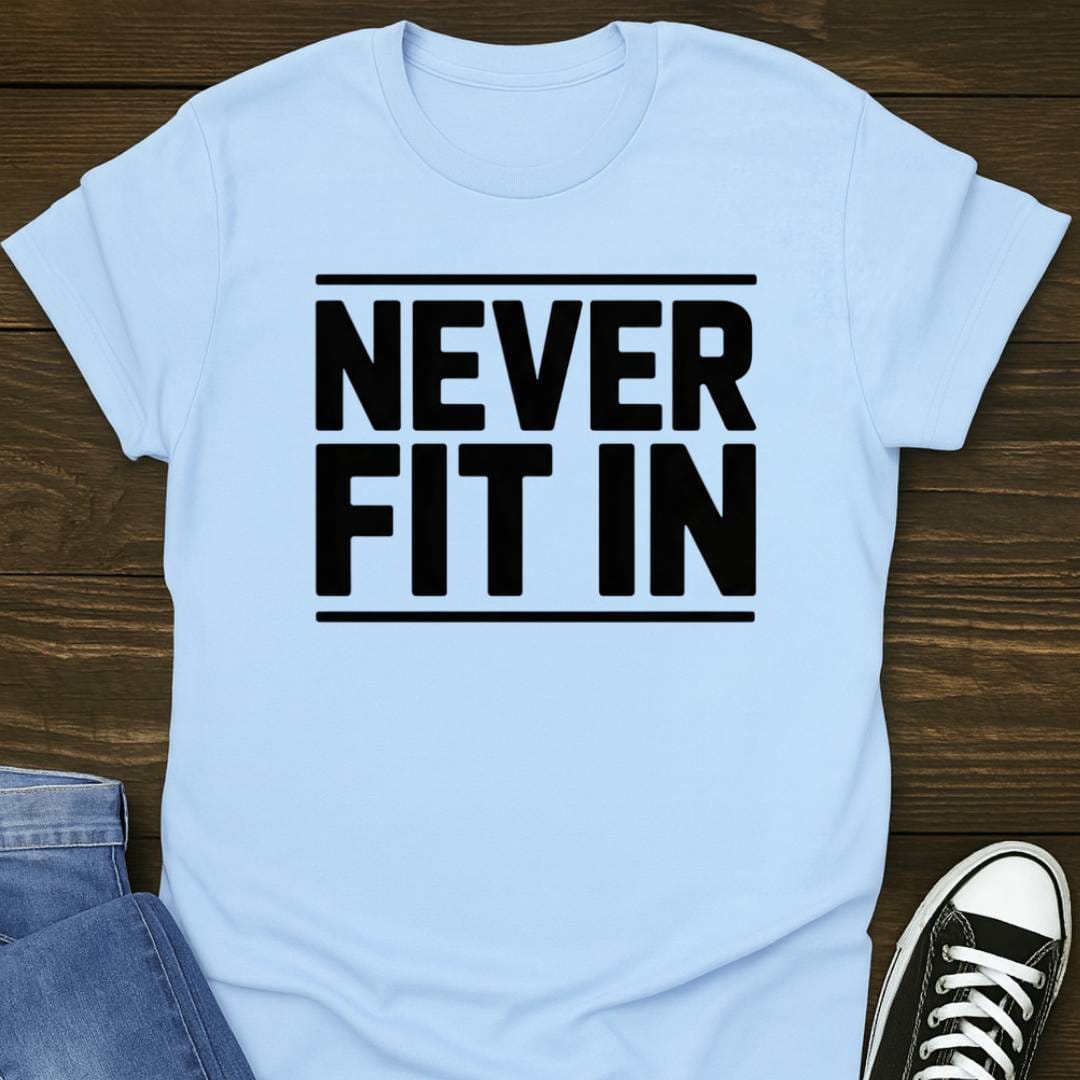 Never Fit In T-shirt