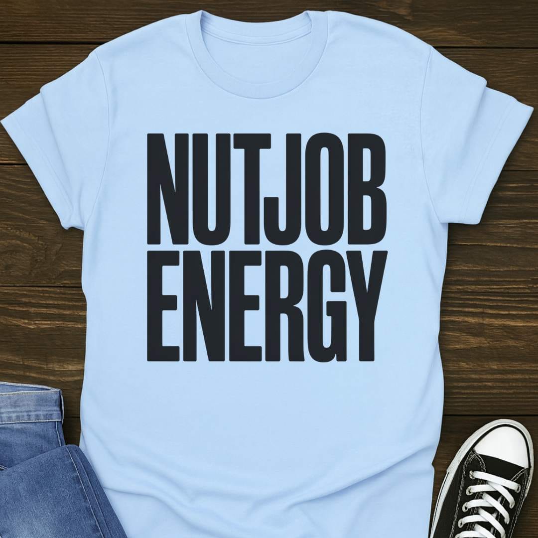 Nutjob Energy T-shirt