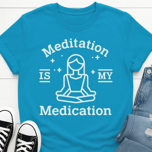 Meditation Is My Medication Tee