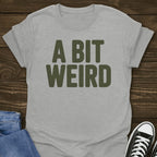 A Bit Weird T-shirt