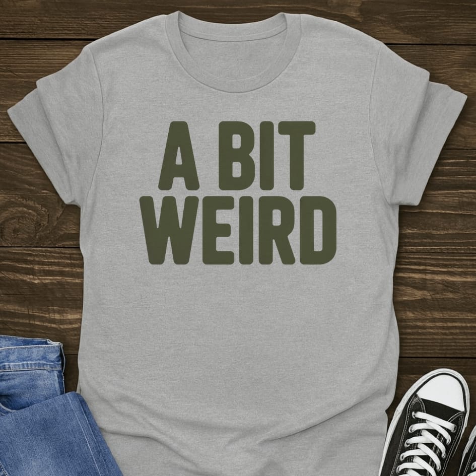 A Bit Weird T-shirt