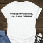 Being Thorough - Overthinking Tee