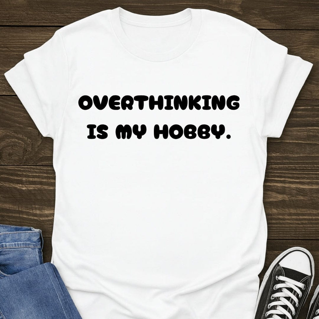 Overthinking Is My Hobby Tee