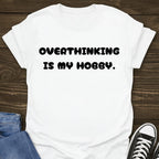 Overthinking Is My Hobby Tee