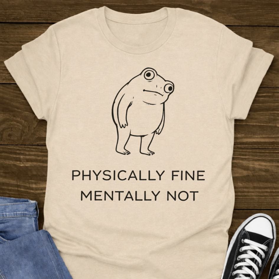 Physically Fine Mentally Not T-shirt