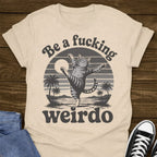 Be A Weirdo T-shirt