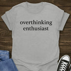 Overthinking Enthusiast Tee
