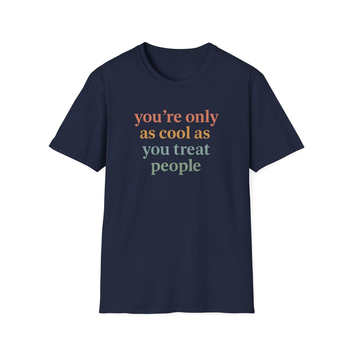You're Only As Cool As You Treat People Tee