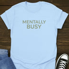 Mentally Busy Tee