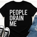 People Drain Me T-shirt