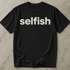 Selfish T-shirt