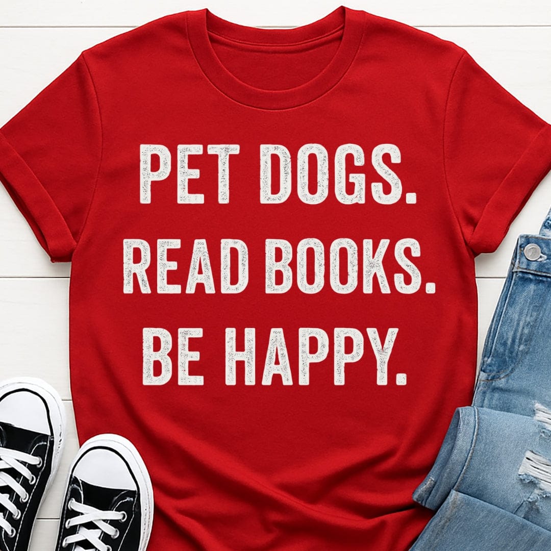 Pet Dogs, Read Books, Be Happy Tee