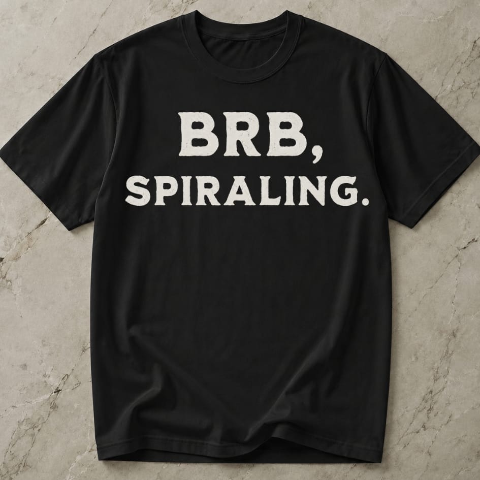 BRB Spiralling Anxiety T-shirt