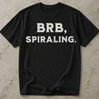 BRB Spiralling Anxiety T-shirt